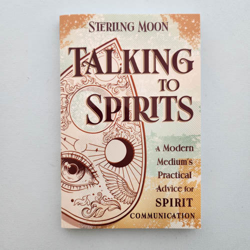 Talking to Spirits (a modern medium's practical advice for spirit communication)