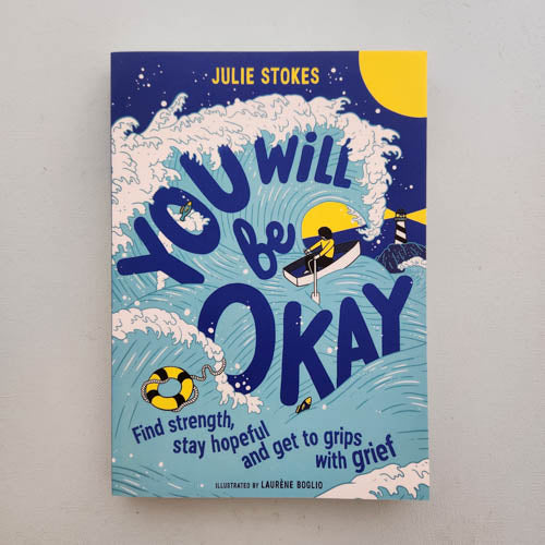 You Will Be Okay (find strength, stay hopeful and get to grips with grief)