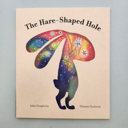 The Hare-Shaped Hole (a moving and ultimately soothing picture book about loss, grief and acceptance)