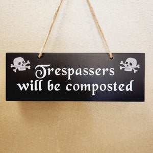 Trespassers Will be Composted Hanging Sign