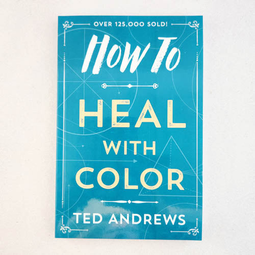 How To Heal With Color (simple colour healing techniques for energy and health)