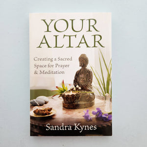 Your Altar (Creating a Sacred Space for Prayer & Meditation)
