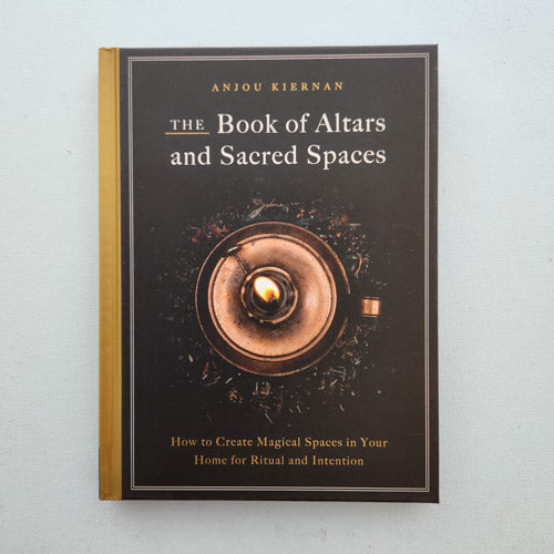 The Book of Altars & Sacred Places (how to create magical spaces in your home for ritual and intention)