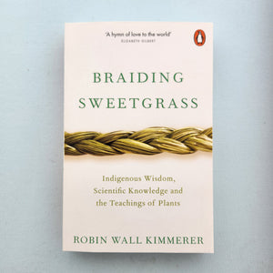 Braiding Sweetgrass - Indigenous Wisdom, Scientific Knowledge & the Teachings of Plants