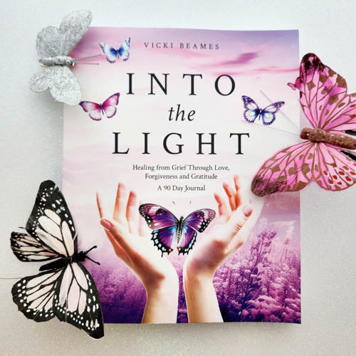 Into the Light a 90 Day Journal (healing from grief through love, forgiveness and gratitude)