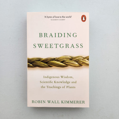 Braiding Sweetgrass - Indigenous Wisdom, Scientific Knowledge & the Teachings of Plants