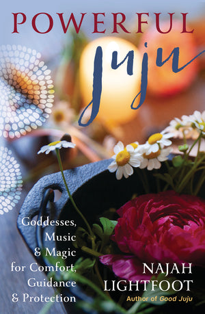 Powerful Juju (goddesses, music & magic for comfort, guidance & protection)