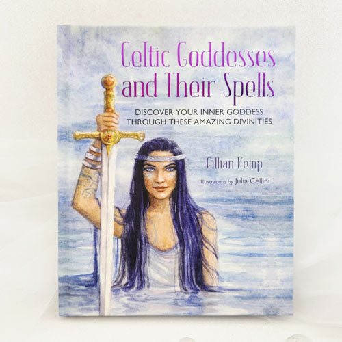Celtic Goddesses and their Spells (discover your inner goddess through these amazing divinities HB)