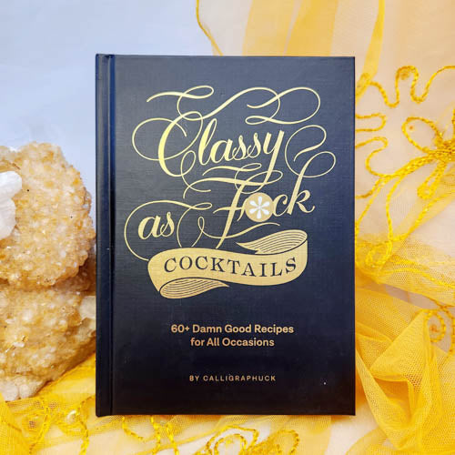 Classy as Fuck Cocktails (60+ damn good recipes for all occasions)