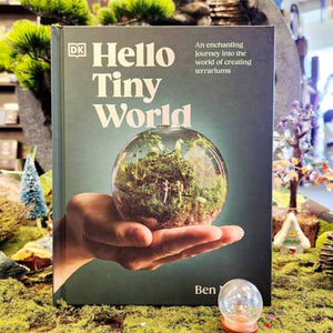 Hello Tiny World - An Enchanting Journey into the World of Creating Terrariums