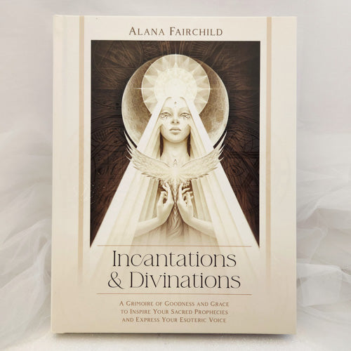 Incantations & Divinations (a grimoire of goodness and grace)