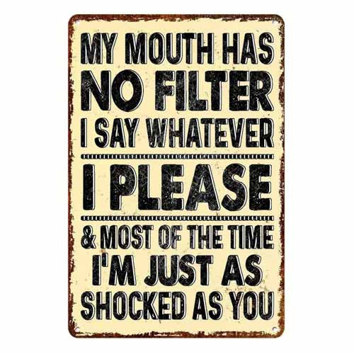 My Mouth Has No Filter Metal Sign