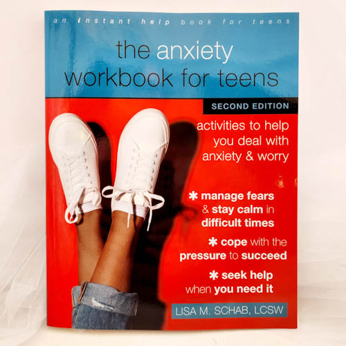 The Anxiety Workbook for Teens (second edition)