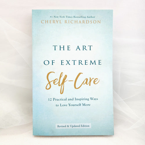 The Art of Extreme Self-Care (12 practical and inspiring ways to love yourself more)