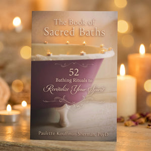 The Book of Sacred Baths | 52 Bathing Rituals | Paulette Kouffman Sherman