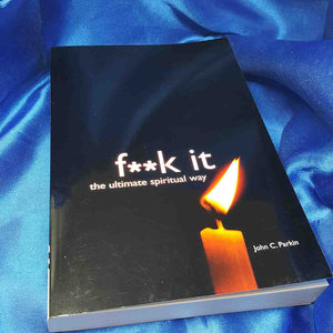 F**k It The Ultimate Spiritual Way by John Parkin