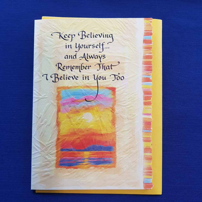 Keep Believing in Yourself and Always Remember That I Believe in You Too Greeting Card