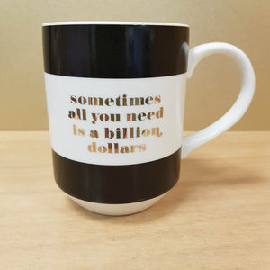 Sometimes All You Need is a Billion Dollars Mug