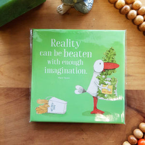 Reality Can Be Beaten With Enough Imagination Magnet