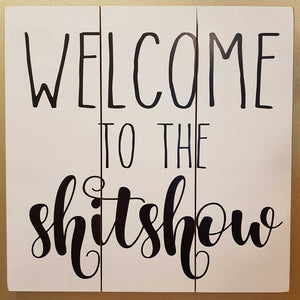 Welcome to the Shit Show (approx. 40x40cm).