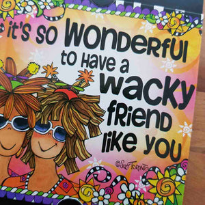 Its So Wonderful To Have A Wacky Friend Magnet (approx. 9x9cm)