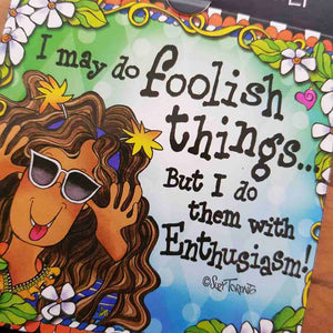 I May Do Foolish Things Magnet (approx. 9x9cm)