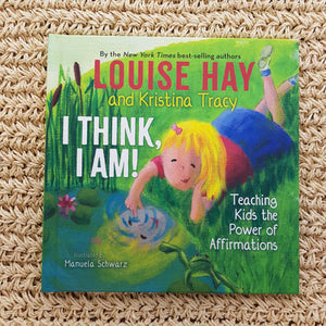 I Think, I am! (teaching kids the power of affirmations)