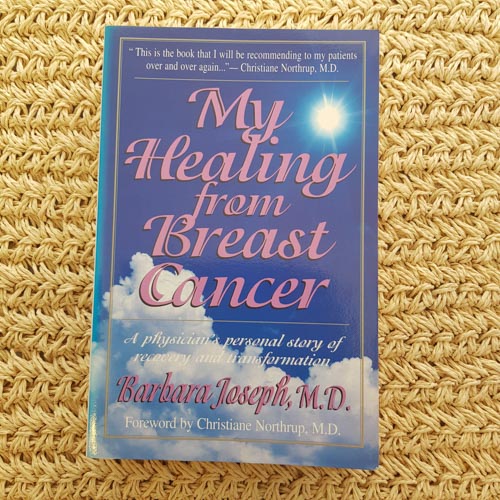 My Healing From Breast Cancer (a physician's personal story of recovery and transformation)