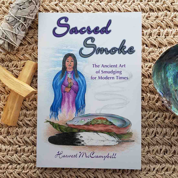 Sacred Smoke (the ancient art of smudging for modern times)