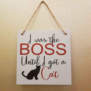I Was The Boss Until I Got A Cat Hanging Sign (approx. 15x5cm)