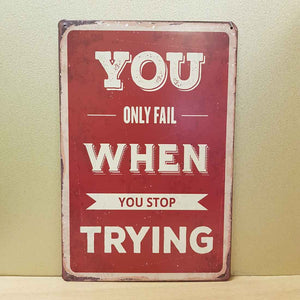 You Only Fail When You Stop Trying Tin Sign (approx. 30x20cm)