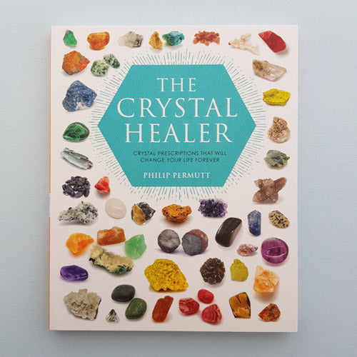 The Crystal Healer (crystal prescriptions that will change your life forever)