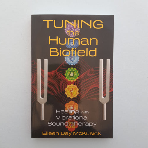 Tuning the Human Biofield (healing with vibrational sound therapy)