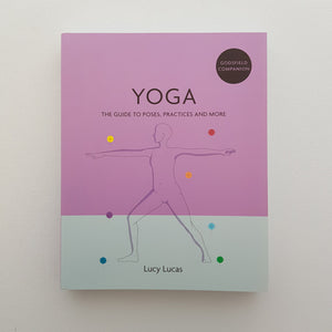 Yoga The Guide To Poses, Practices And More