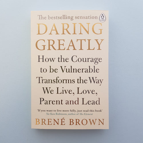 Daring Greatly (how the courage to be vulnerable transforms the way we live, love, parent and lead)