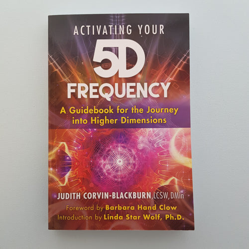 Activating Your 5D Frequency (a guidebook for the journey into higher dimensions)