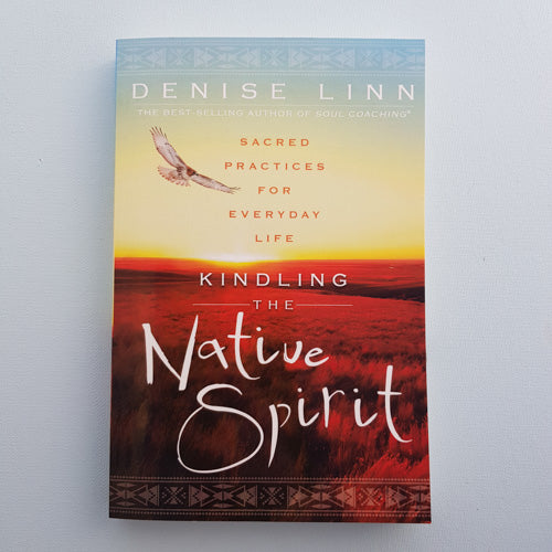 Kindling the Native Spirit (sacred practices for everyday life)