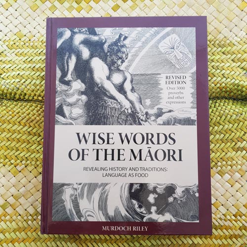 Wise Words of the Maori (revised hard back edition with over 5000 proverbs and other expressions)