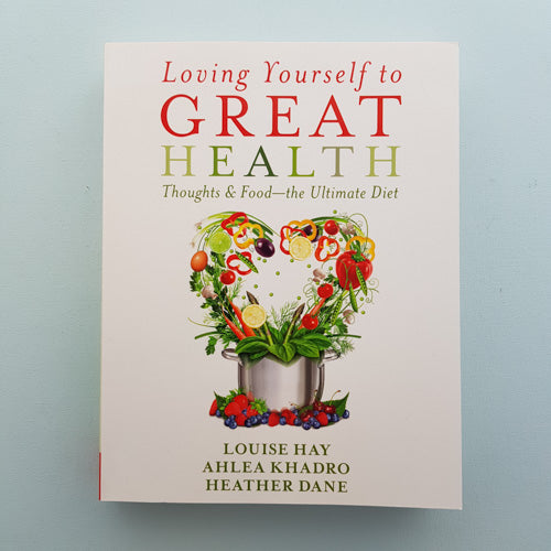 Loving Yourself to Great Health (thoughts and food - the ultimate diet)