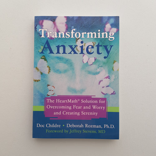 Transforming Anxiety (the heartmath solution for overcoming fear and worry and creating serenity)