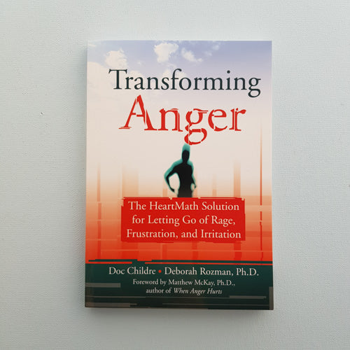 Transforming Anger (the heartmath solution for letting go of rage, frustration and irritation)