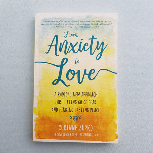 From Anxiety To Love (a radical approach for letting go of fear and finding lasting peace)