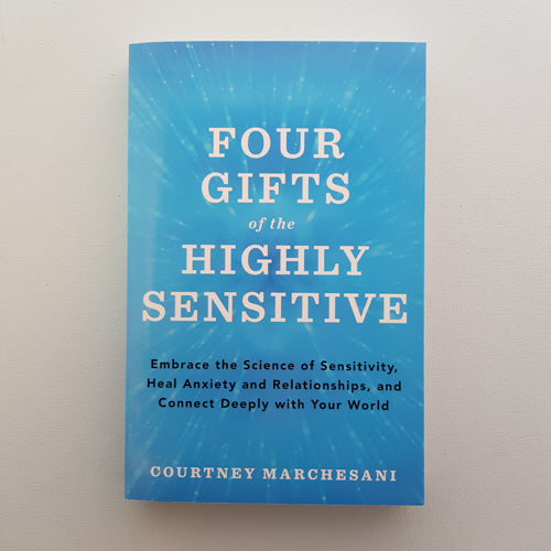 Four Gifts of the Highly Sensitive (embrace the science of sensitivity, heal anxiety and relationships)