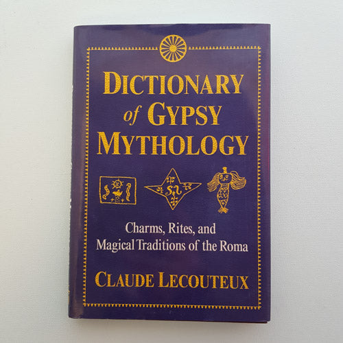 Dictionary of Gypsy Mythology (charms, rites, and magical traditions of the Roma)