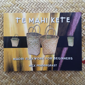 Te Mahi Kete Maori Flaxwork For Beginners Book