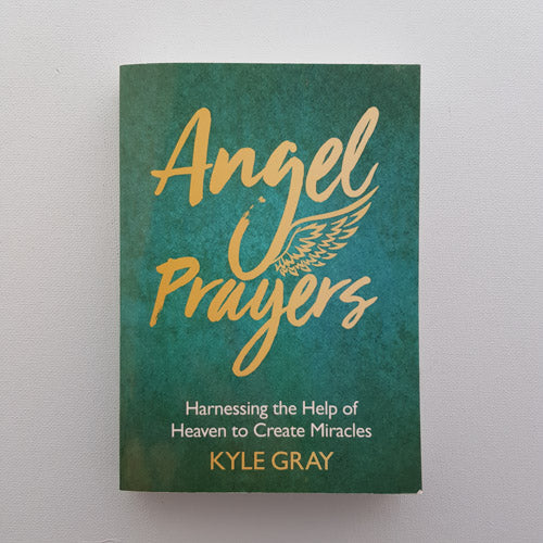 Angel Prayers (harnessing the help of Heaven to create miracles)