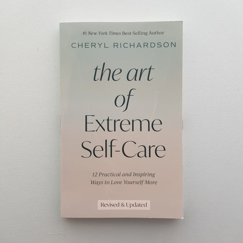 The Art of Extreme Self-Care (12 practical and inspiring ways to love yourself more)