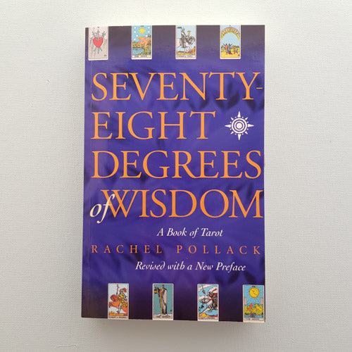 Seventy Eight Degrees of Wisdom (a book of tarot)