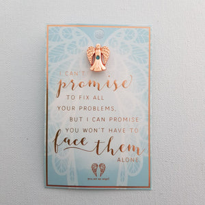 I Promise You Wont Have To Face Your Problems Alone Angel Pin