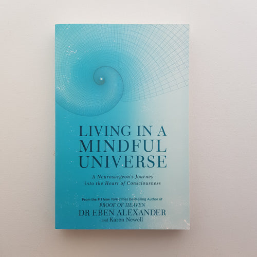 Living in a Mindful Universe (a neurosurgeon's journey into the heart of consciousness)